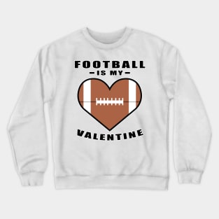 American Football Is My Valentine - Funny Quote Crewneck Sweatshirt